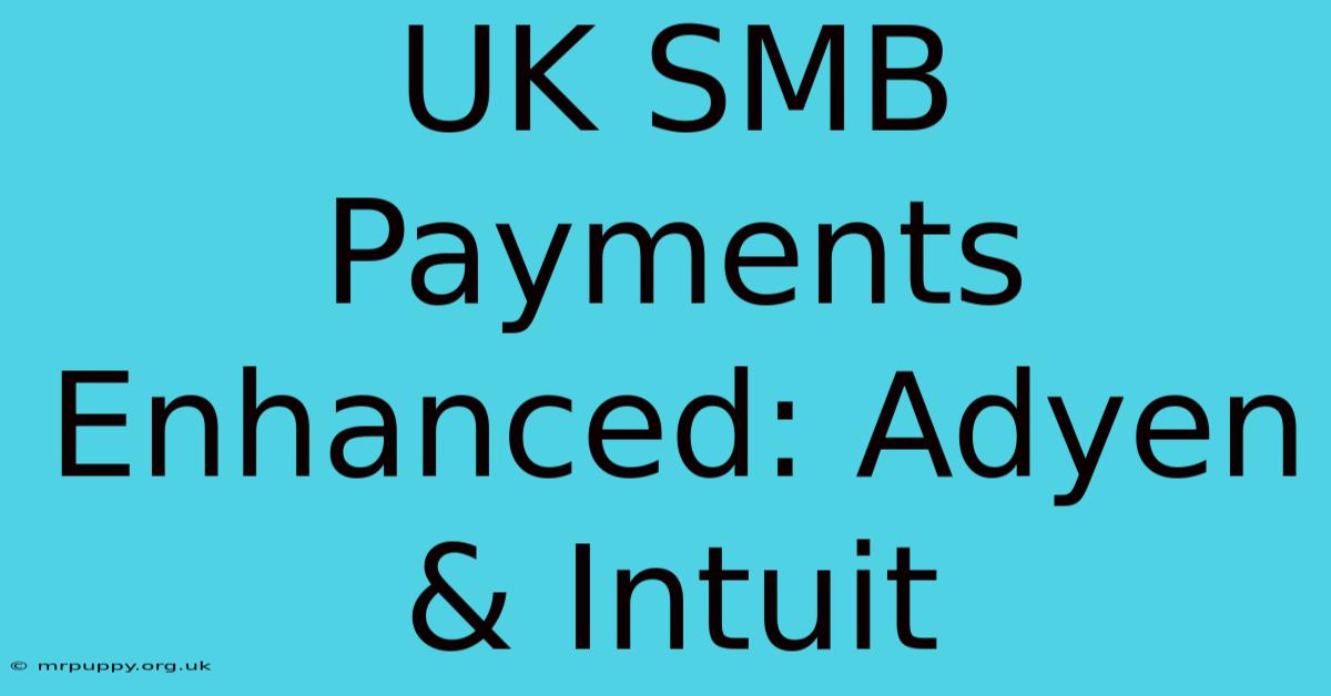 UK SMB Payments Enhanced: Adyen & Intuit