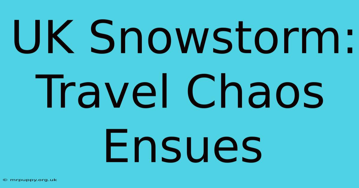 UK Snowstorm: Travel Chaos Ensues