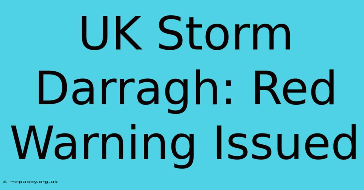 UK Storm Darragh: Red Warning Issued