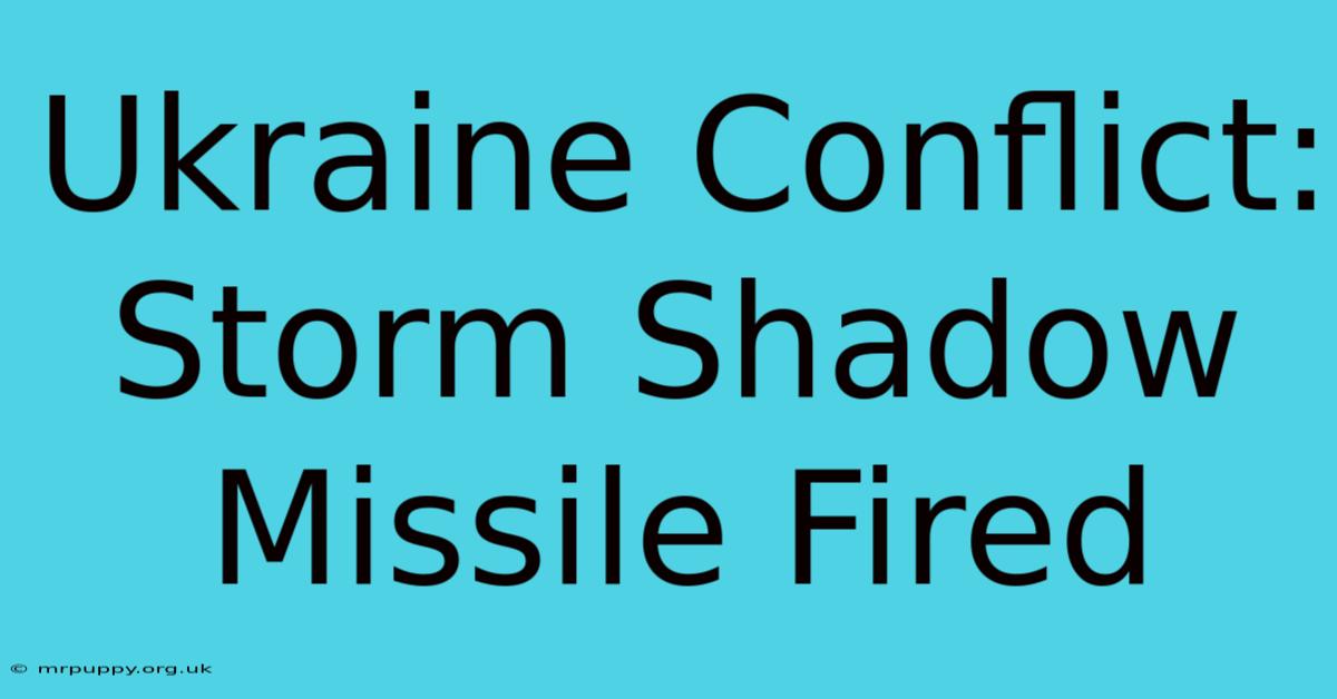 Ukraine Conflict: Storm Shadow Missile Fired