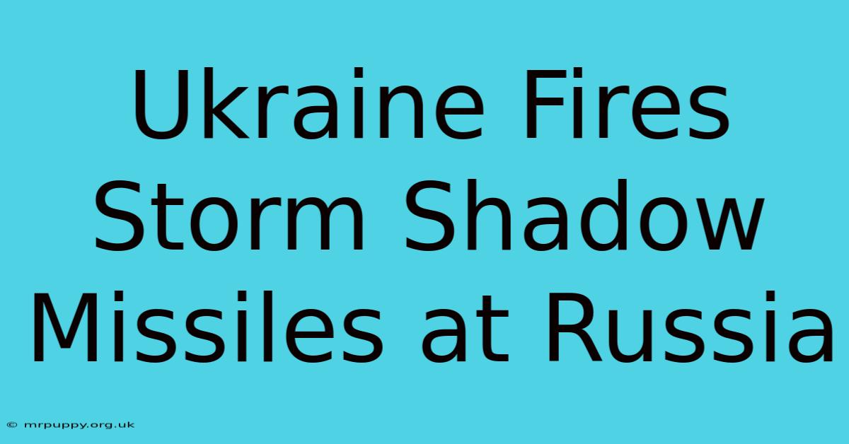 Ukraine Fires Storm Shadow Missiles At Russia