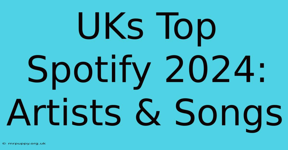 UKs Top Spotify 2024: Artists & Songs