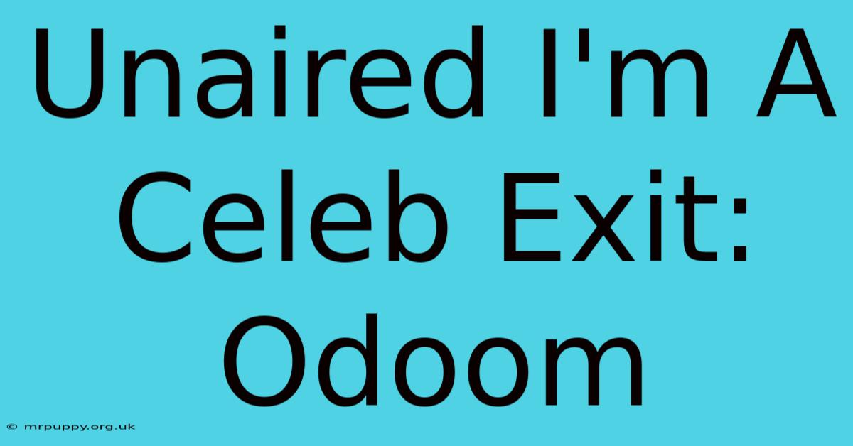 Unaired I'm A Celeb Exit: Odoom