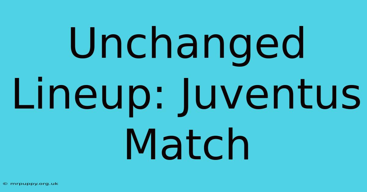 Unchanged Lineup: Juventus Match