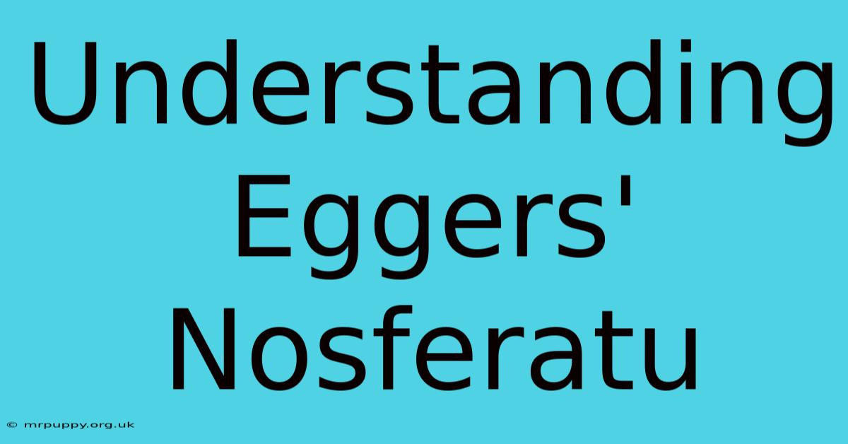 Understanding Eggers' Nosferatu