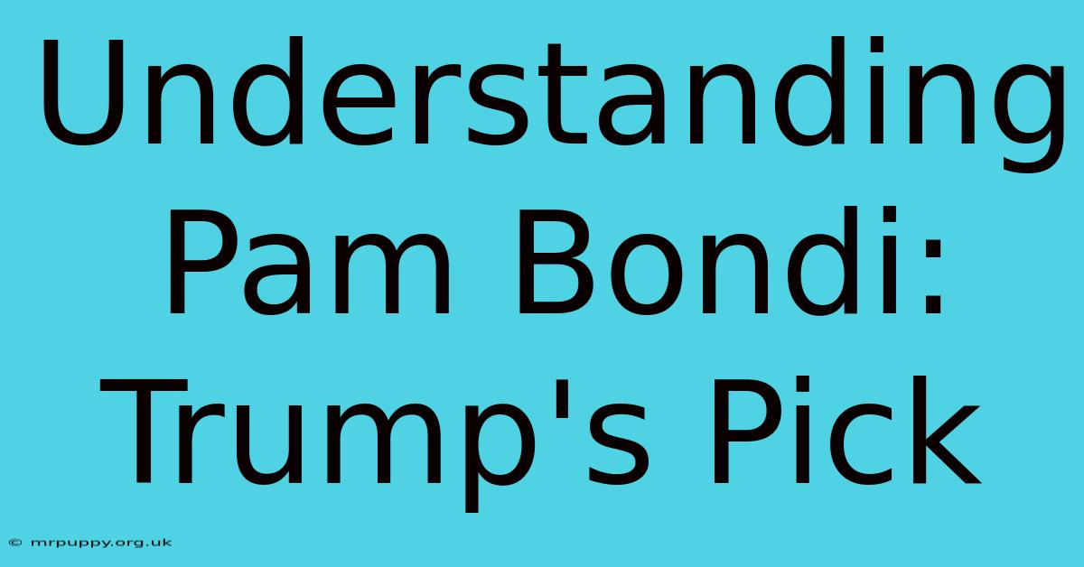 Understanding Pam Bondi: Trump's Pick