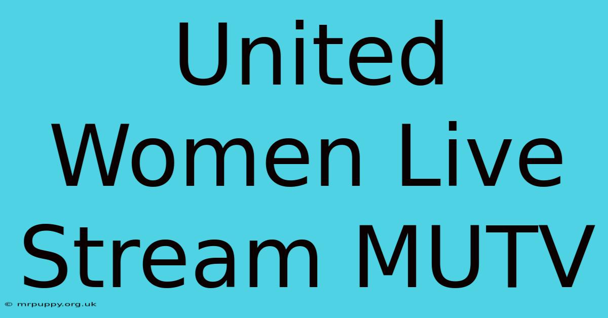 United Women Live Stream MUTV