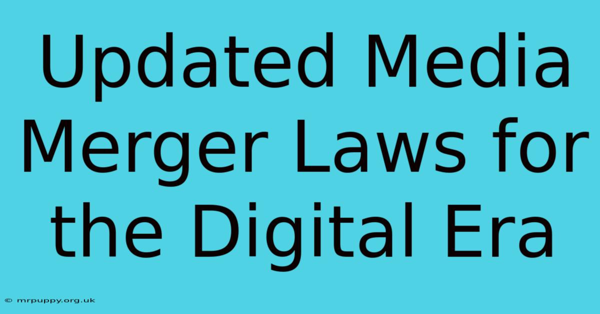 Updated Media Merger Laws For The Digital Era 