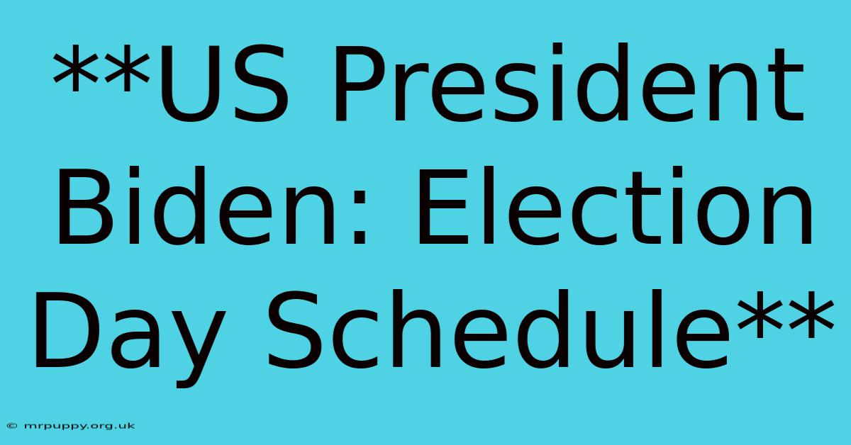 **US President Biden: Election Day Schedule**