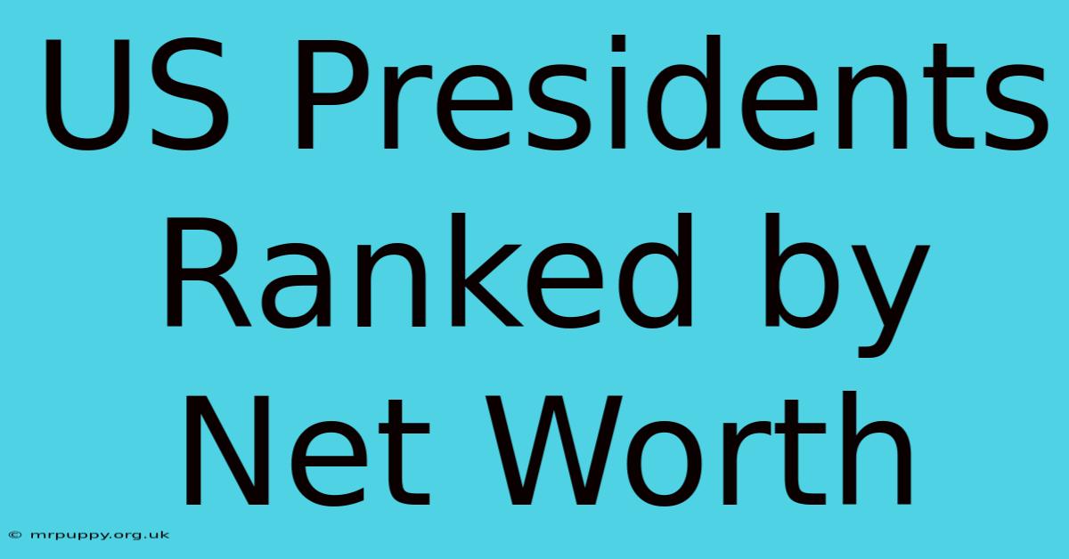 US Presidents Ranked By Net Worth 