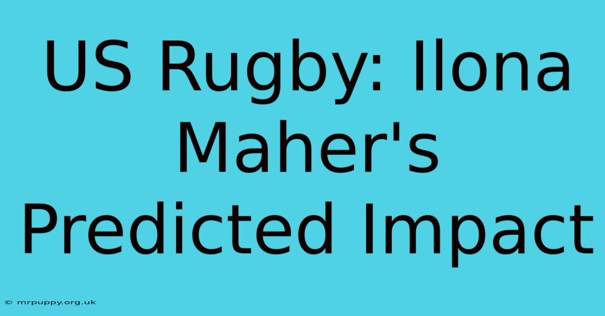 US Rugby: Ilona Maher's Predicted Impact