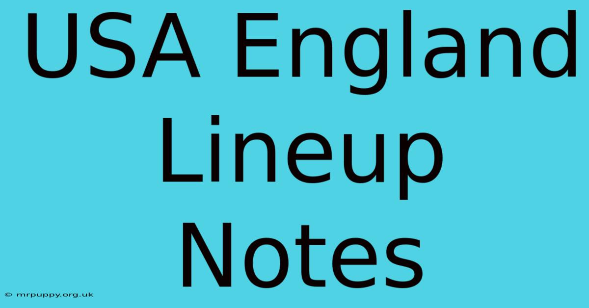 USA England Lineup Notes