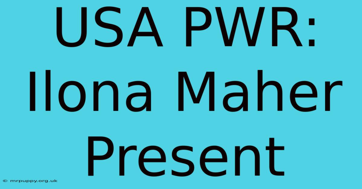 USA PWR: Ilona Maher Present