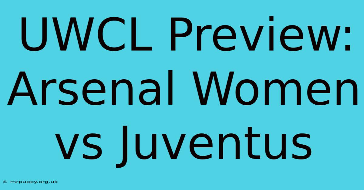 UWCL Preview: Arsenal Women Vs Juventus