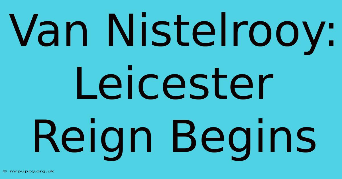 Van Nistelrooy: Leicester Reign Begins