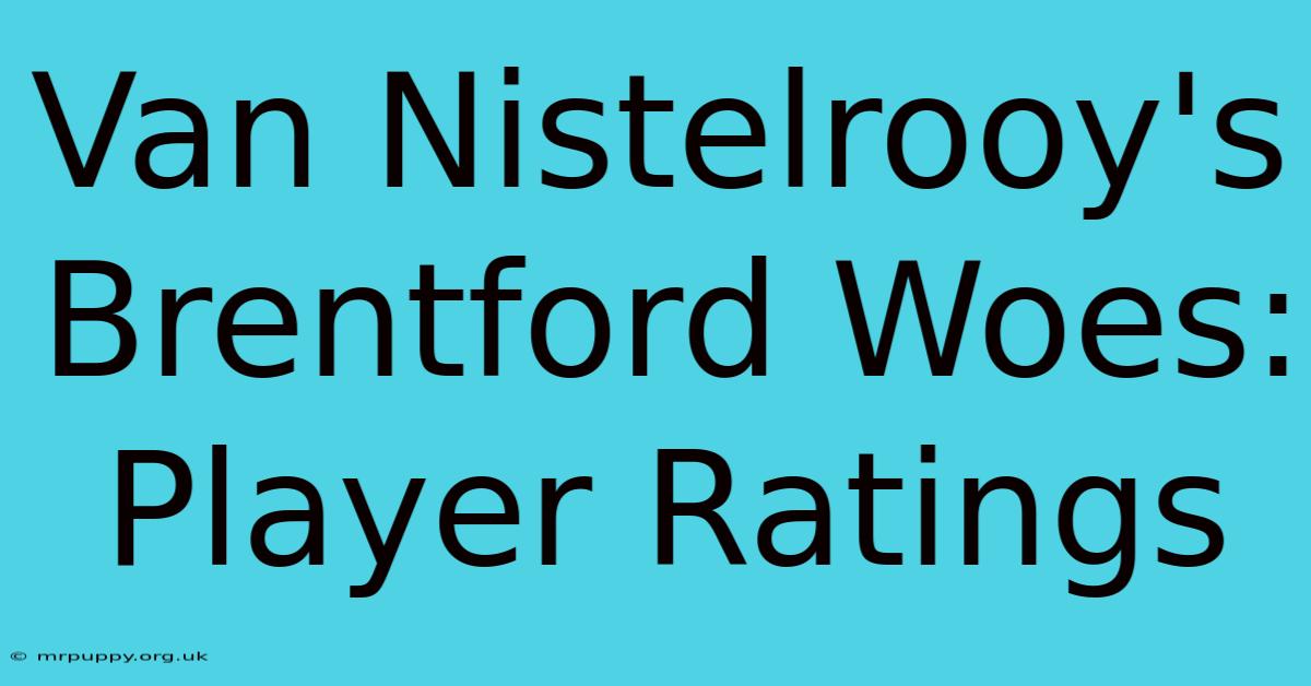 Van Nistelrooy's Brentford Woes: Player Ratings