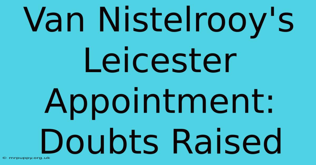 Van Nistelrooy's Leicester Appointment: Doubts Raised