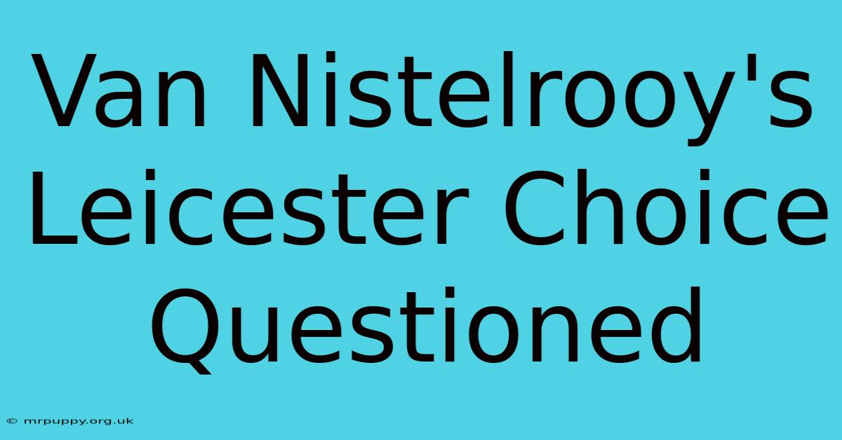 Van Nistelrooy's Leicester Choice Questioned