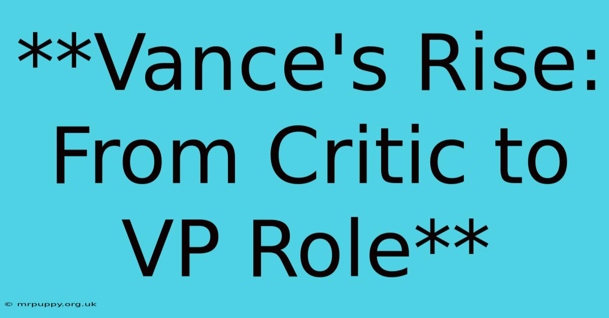 **Vance's Rise: From Critic To VP Role** 