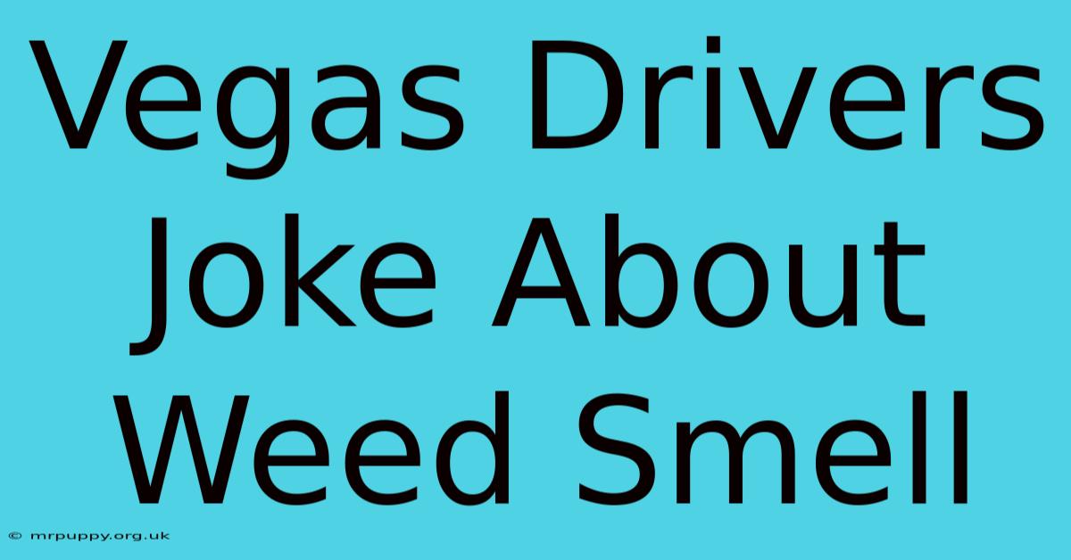 Vegas Drivers Joke About Weed Smell