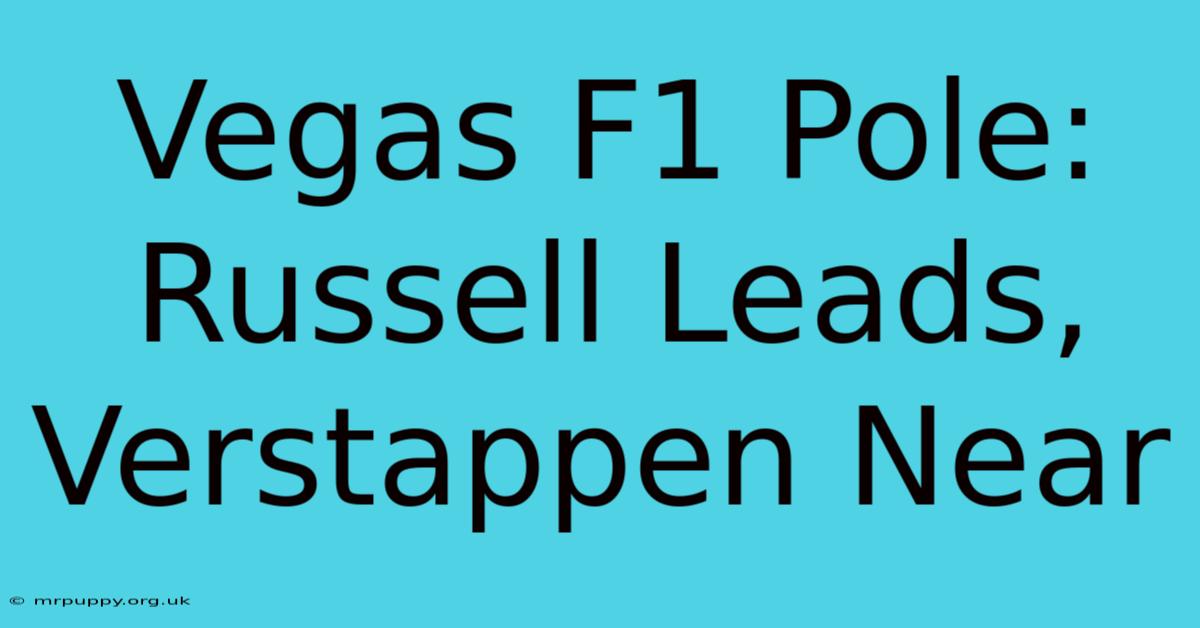 Vegas F1 Pole: Russell Leads, Verstappen Near