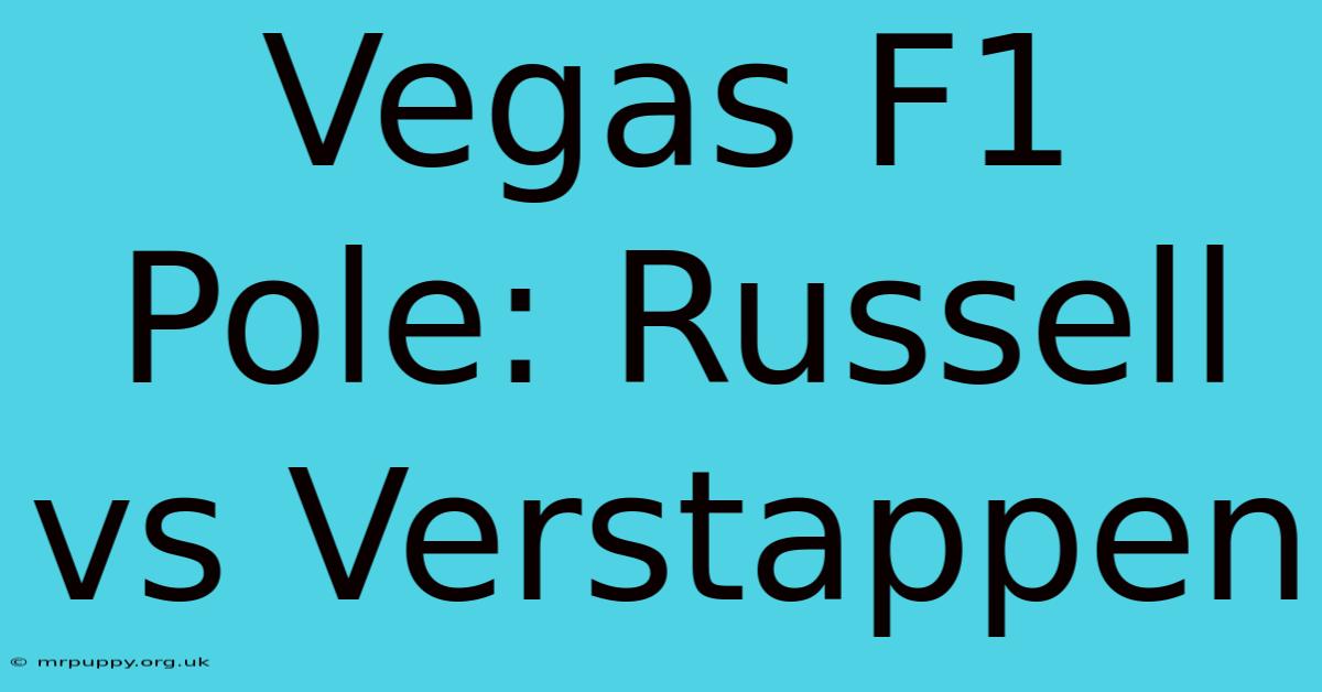 Vegas F1 Pole: Russell Vs Verstappen