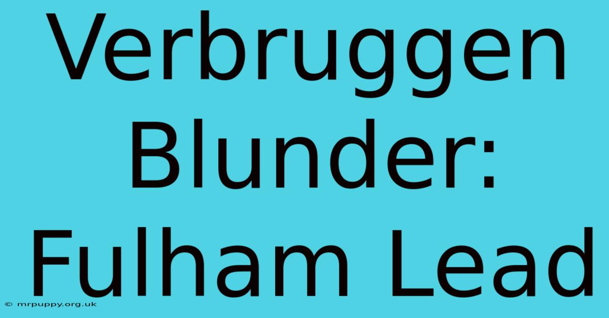 Verbruggen Blunder: Fulham Lead