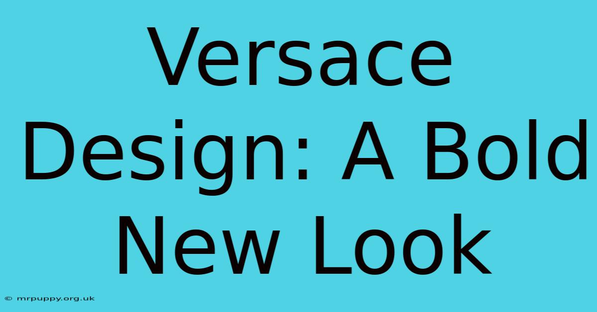 Versace Design: A Bold New Look