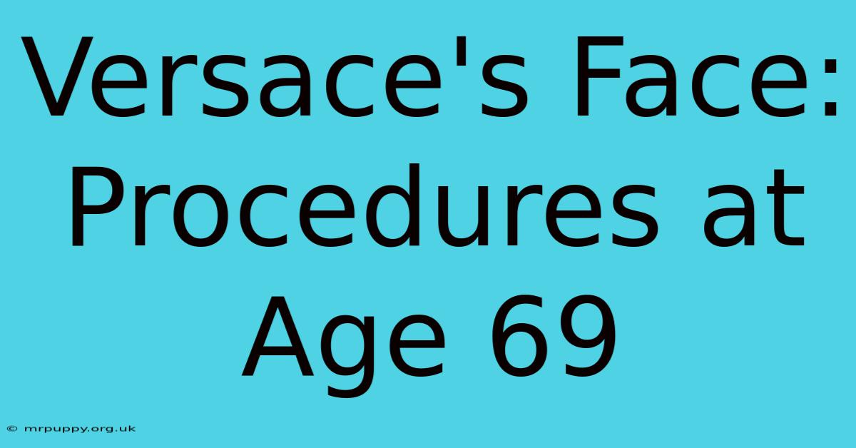 Versace's Face: Procedures At Age 69