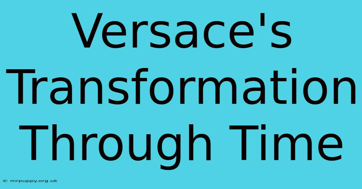 Versace's Transformation Through Time