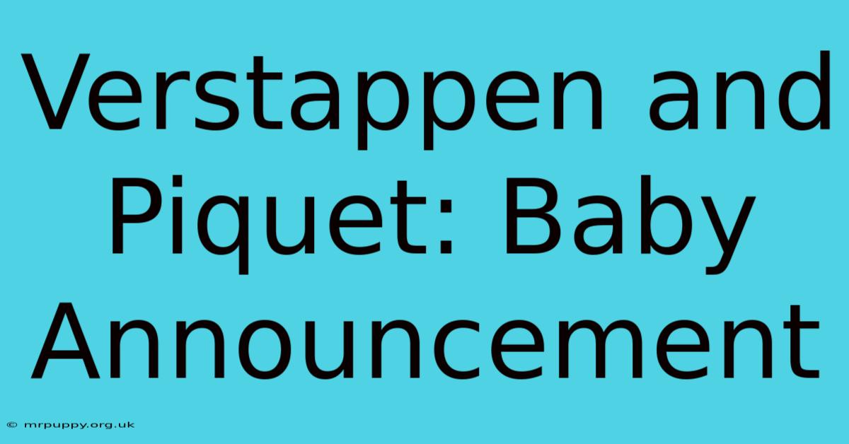 Verstappen And Piquet: Baby Announcement