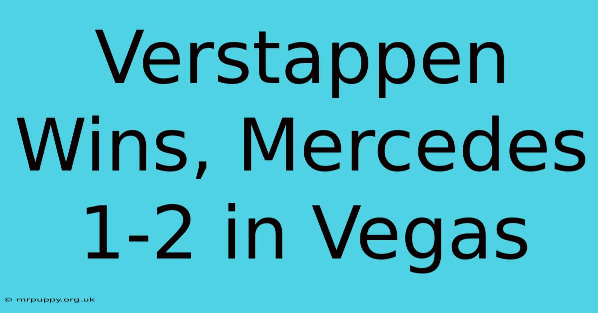 Verstappen Wins, Mercedes 1-2 In Vegas