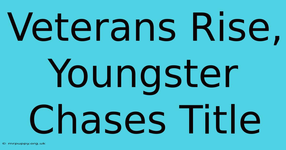 Veterans Rise, Youngster Chases Title