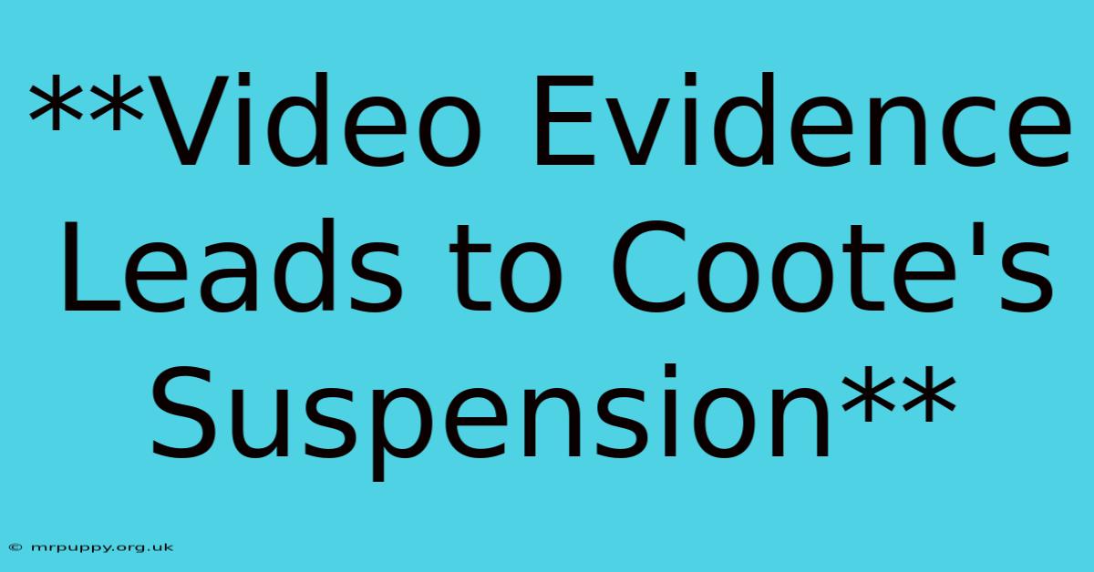 **Video Evidence Leads To Coote's Suspension** 