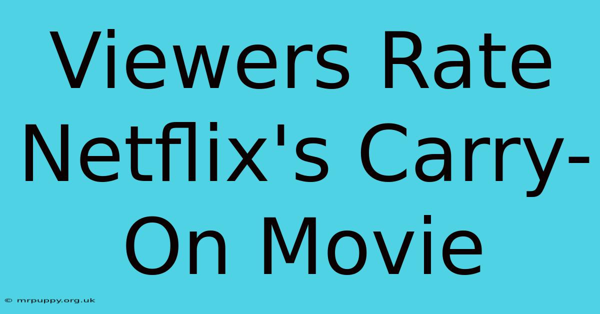 Viewers Rate Netflix's Carry-On Movie