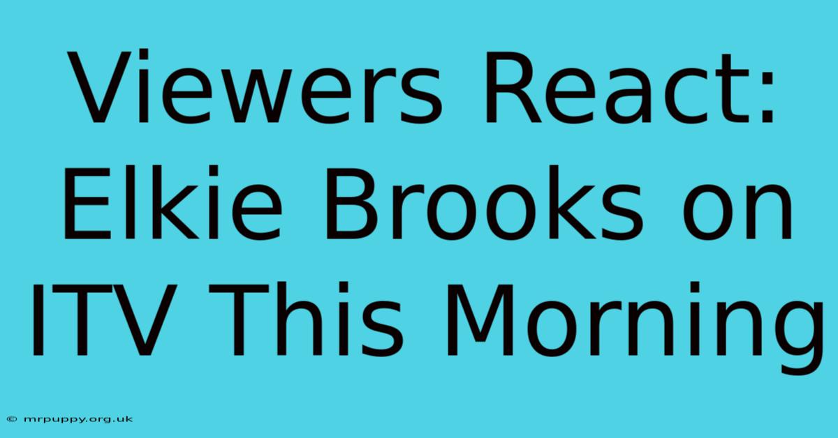 Viewers React: Elkie Brooks On ITV This Morning