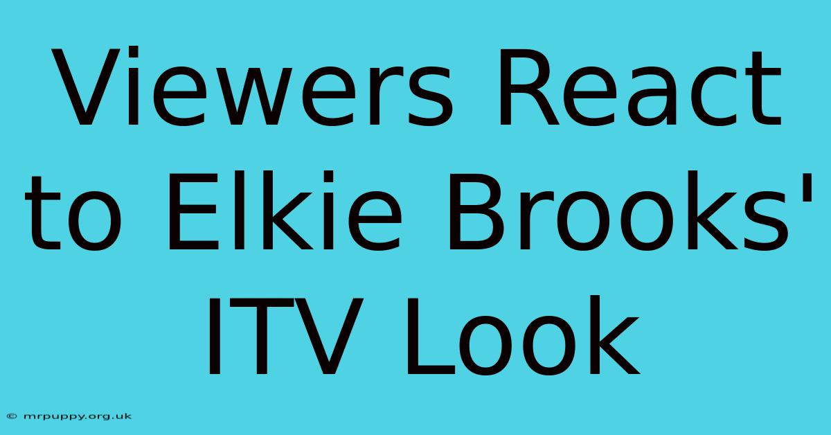 Viewers React To Elkie Brooks' ITV Look