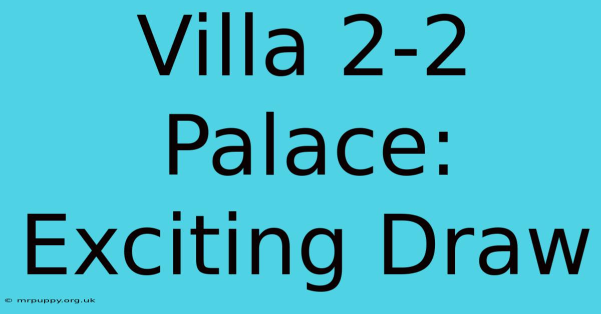 Villa 2-2 Palace: Exciting Draw