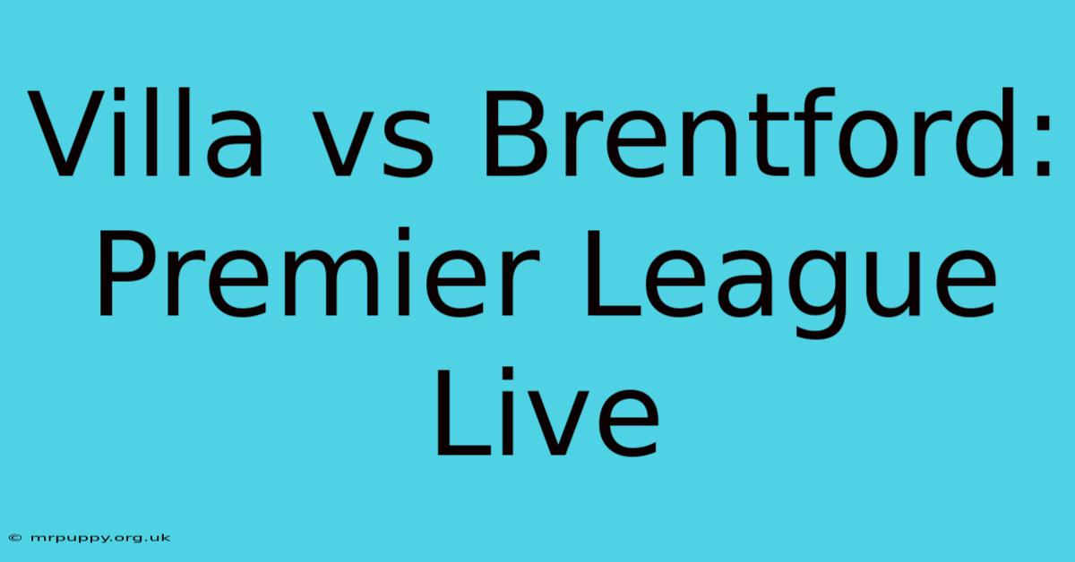 Villa Vs Brentford: Premier League Live