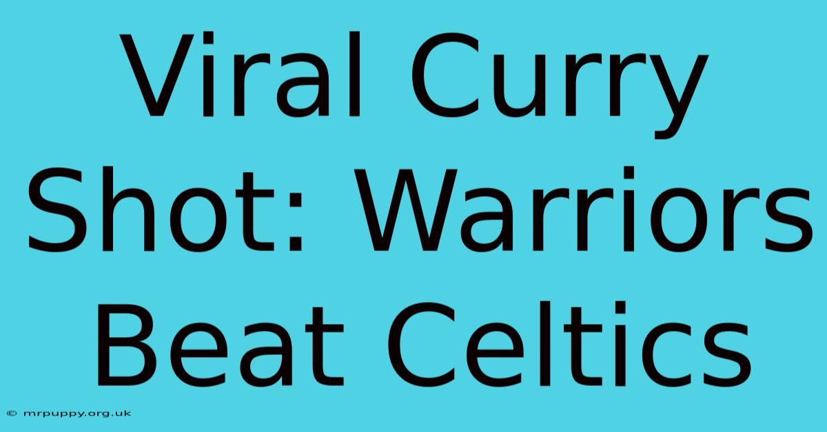 Viral Curry Shot: Warriors Beat Celtics 