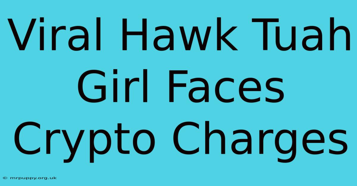 Viral Hawk Tuah Girl Faces Crypto Charges