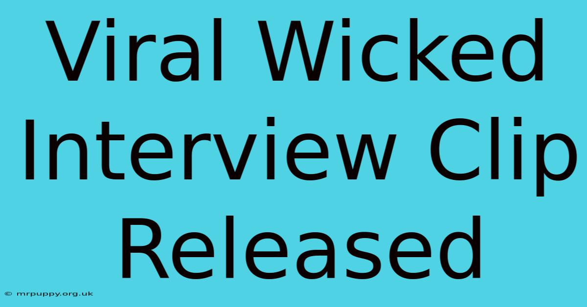 Viral Wicked Interview Clip Released