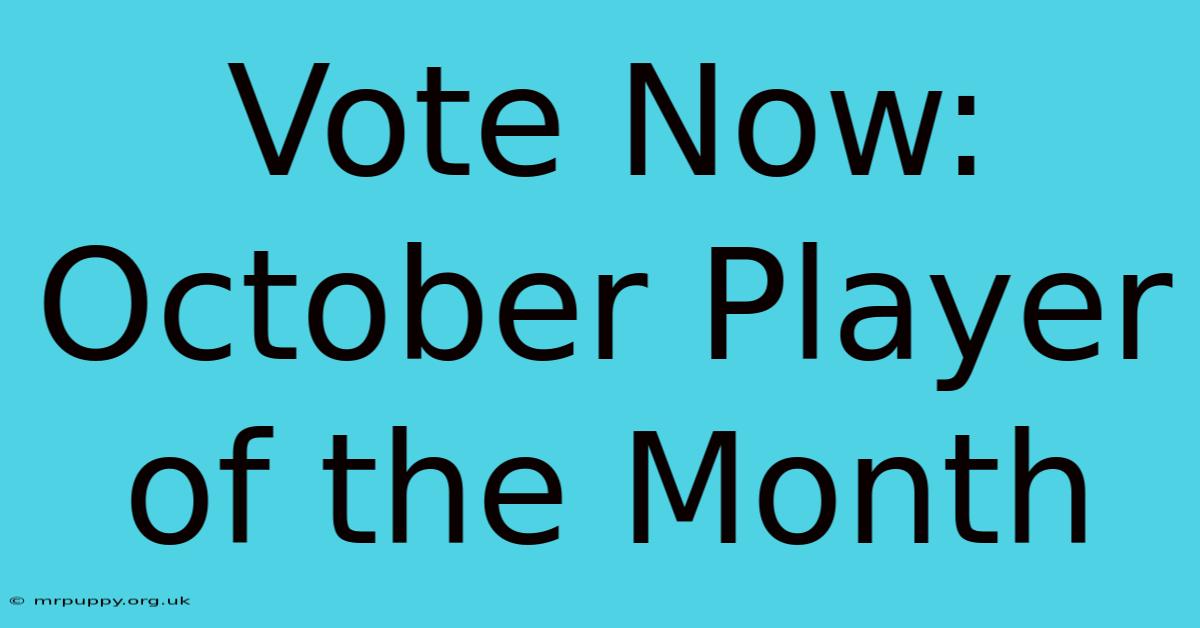 Vote Now: October Player Of The Month 