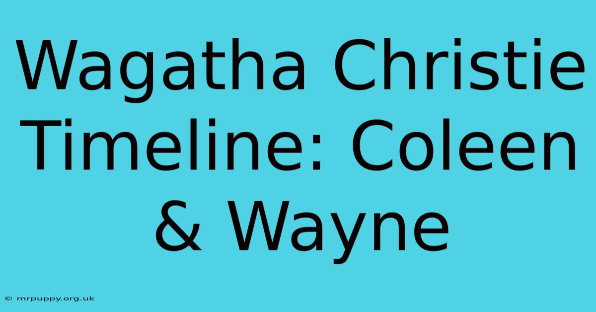 Wagatha Christie Timeline: Coleen & Wayne