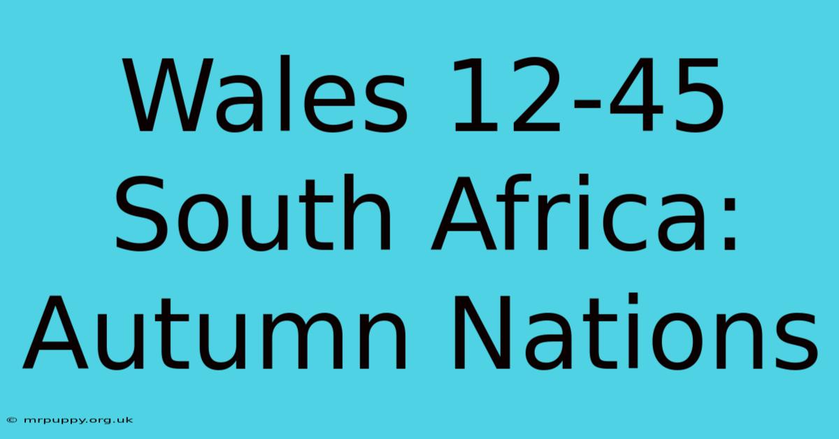 Wales 12-45 South Africa: Autumn Nations