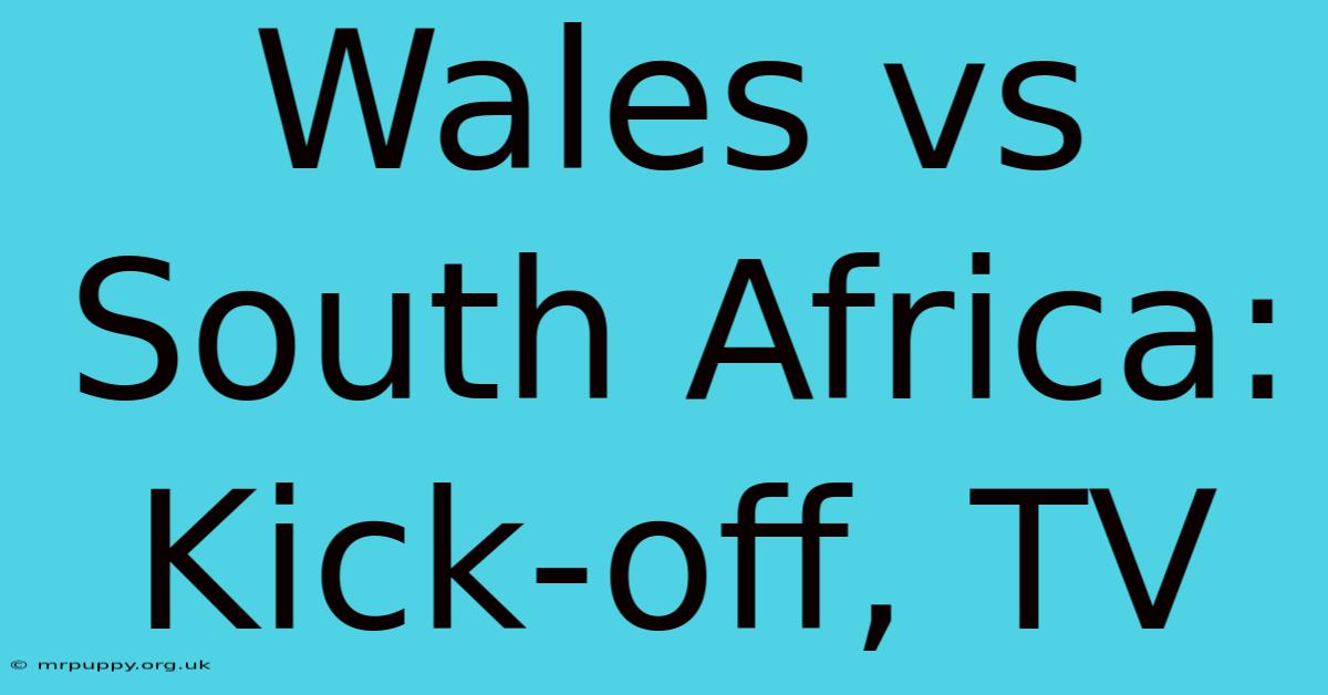 Wales Vs South Africa: Kick-off, TV