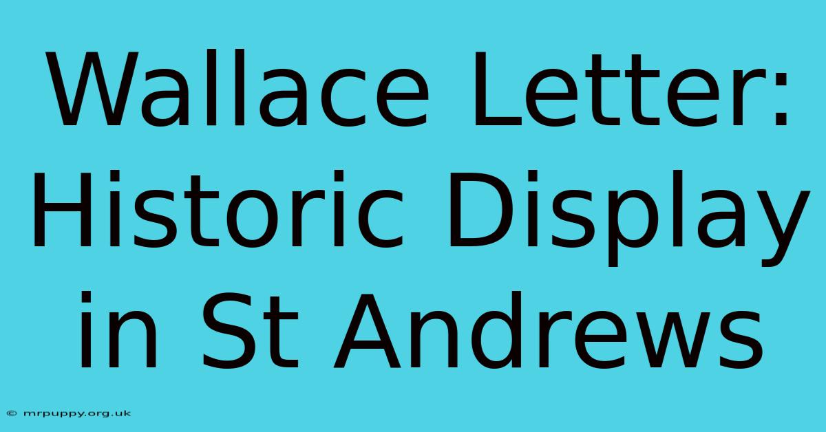 Wallace Letter: Historic Display In St Andrews