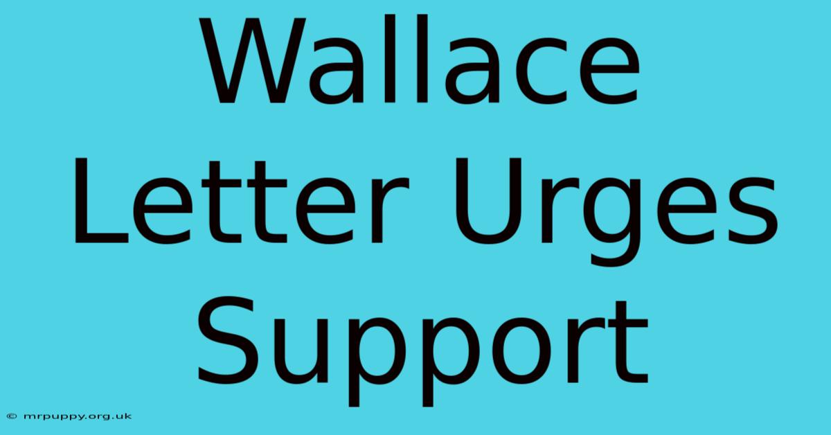 Wallace Letter Urges Support