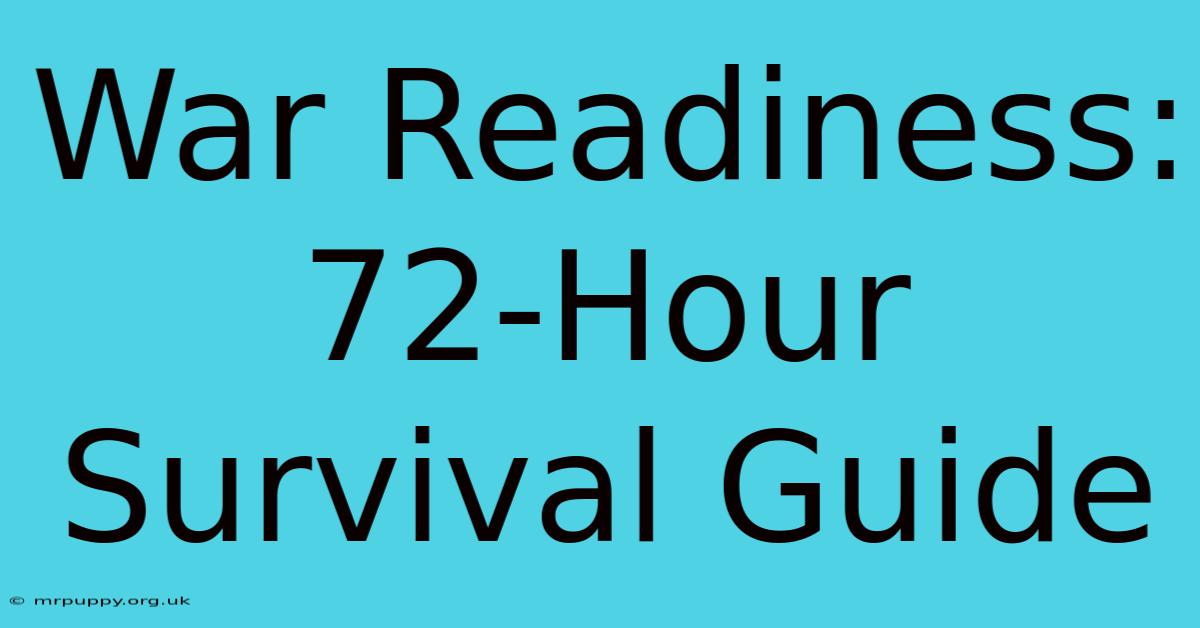 War Readiness: 72-Hour Survival Guide