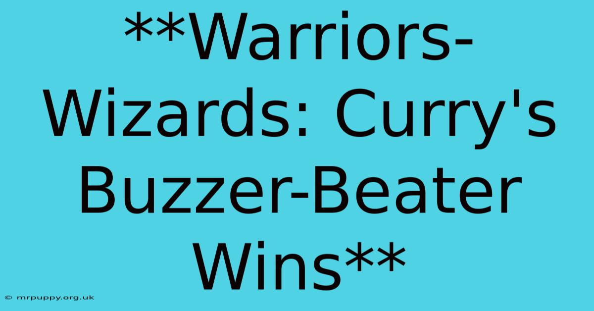 **Warriors-Wizards: Curry's Buzzer-Beater Wins**